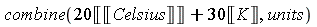 combine(20*Unit(Unit('Celsius'))+30*Unit('K'), units)