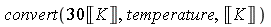 convert(30*Unit('K'), temperature, Unit('K'))
