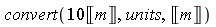 convert(10*Unit('m'), units, Unit('m'))