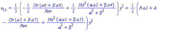 (1/3)*(-(1/2)*Gr*(a6+B*a8)/Ree+(1/2)*Ha^2*(alpha*a2+beta*a4)/(alpha^2+beta^2))*y^3+(1/2)*(R*a2+A-Gr*(a5+B*a7)/Ree+Ha^2*(alpha*a1+beta*a3)/(alpha^2+beta^2))*y^2