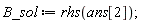 B_sol := rhs(ans[2]);