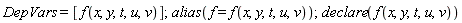 DepVars = [f(x, y, t, u, v)]; 1; alias(f = f(x, y, t, u, v)); 1; declare(f(x, y, t, u, v))