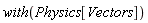 with(Physics[Vectors])