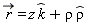 `#mover(mi("r"),mo("&rarr;"))` = rho*`#mover(mi("&rho;",fontstyle = "normal"),mo("&and;"))`+z*`#mover(mi("k"),mo("&and;"))`