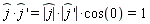 "(j)*(j)' =(|j|)*|(j)'|*cos(0)=1"