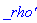 `_rho'`