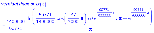 sx(t) = (1400000/60771)*ln((60771/1400000)*cos((37/2000)*Pi)*v0*exp((60771/7000000)*Pi)*t*Pi+exp((60771/7000000)*Pi))/Pi