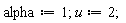 alpha := 1; u := 2