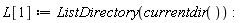 L[1] := ListDirectory(currentdir()):