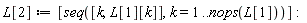 L[2] := [seq([k, L[1][k]], k = 1 .. nops(L[1]))]: