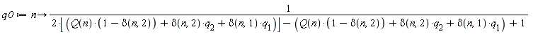 q0 := proc (n) options operator, arrow; 1/(2*floor(Q(n)*(1-delta(n, 2))+delta(n, 2)*q[2]+delta(n, 1)*q[1])-Q(n)*(1-delta(n, 2))-delta(n, 2)*q[2]-delta(n, 1)*q[1]+1) end proc