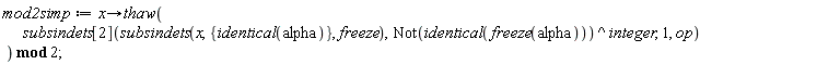 mod2simp := proc (x) options operator, arrow; `mod`(thaw(subsindets[2](subsindets(x, {identical(alpha)}, freeze), Not(identical(freeze(alpha)))^integer, 1, op)), 2) end proc;