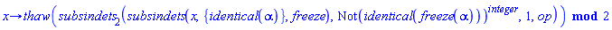 proc (x) options operator, arrow; `mod`(thaw(subsindets[2](subsindets(x, {identical(alpha)}, freeze), Not(identical(freeze(alpha)))^integer, 1, op)), 2) end proc