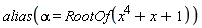 alias(alpha = RootOf(x^4+x+1))