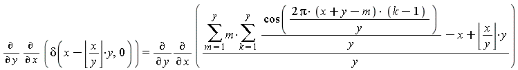 diff(diff(delta(x-floor(x/y)*y, 0), x), y) = diff(diff((sum(m*(sum(cos(2*Pi*(x+y-m)*(k-1)/y)/y, k = 1 .. y)), m = 1 .. y)-x+floor(x/y)*y)/y, x), y)