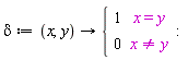 delta := proc (x, y) options operator, arrow; piecewise(x = y, 1, x <> y, 0) end proc