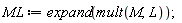 ML := expand(mult(M, L))