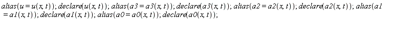 alias(u = u(x, t)); declare(u(x, t)); alias(a3 = a3(x, t)); declare(a3(x, t)); alias(a2 = a2(x, t)); declare(a2(x, t)); alias(a1 = a1(x, t)); declare(a1(x, t)); alias(a0 = a0(x, t)); declare(a0(x, t))