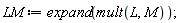 LM := expand(mult(L, M))