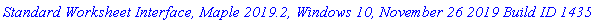 `Standard Worksheet Interface, Maple 2019.2, Windows 10, November 26 2019 Build ID 1435526`
