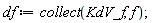 df := collect(KdV_f, f)