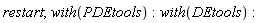 restart; with(PDEtools); with(DEtools)