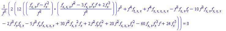 2*(12*(((diff(diff(f, x), x))*f-(diff(f, x))^2)/f^2.(((diff(diff(diff(f, x), x), x))*f^2-3*(diff(diff(f, x), x))*(diff(f, x))*f+2*(diff(f, x))^3)/f^3))*f^5+f^4*(diff(diff(diff(f, t), x), x))+f^4*(diff(diff(diff(diff(diff(f, x), x), x), x), x))-f^3*(diff(diff(f, x), x))*(diff(f, t))-10*f^3*(diff(diff(f, x), x))*(diff(diff(diff(f, x), x), x))-2*f^3*(diff(f, x))*(diff(diff(f, t), x))-5*f^3*(diff(f, x))*(diff(diff(diff(diff(f, x), x), x), x))+30*f^2*(diff(diff(f, x), x))^2*(diff(f, x))+2*f^2*(diff(f, t))*(diff(f, x))^2+20*f^2*(diff(diff(diff(f, x), x), x))*(diff(f, x))^2-60*(diff(diff(f, x), x))*(diff(f, x))^3*f+24*(diff(f, x))^5)/f^5 = 0