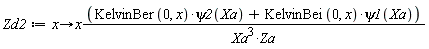 Zd2 := proc (x) options operator, arrow; x*(KelvinBer(0, x)*psi2(Xa)+KelvinBei(0, x)*psi1(Xa))/(Xa^3*Za) end proc