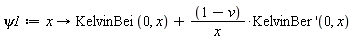 psi1 := proc (x) options operator, arrow; KelvinBei(0, x)+(1-v)*(D[2](KelvinBer))(0, x)/x end proc