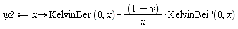 psi2 := proc (x) options operator, arrow; KelvinBer(0, x)-(1-v)*(D[2](KelvinBei))(0, x)/x end proc
