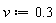 v := .3