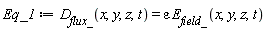 Eq_1 := D__flux_(x, y, z, t) = epsilon*E__field_(x, y, z, t)
