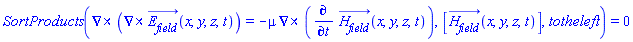 SortProducts(Physics:-Vectors:-Curl(Physics:-Vectors:-Curl(E__field_(x, y, z, t))) = -mu*Physics:-Vectors:-Curl(diff(H__field_(x, y, z, t), t)), [H__field_(x, y, z, t)], totheleft) = 0