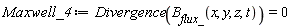 Maxwell_4 := Divergence(B__flux_(x, y, z, t)) = 0