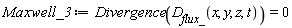 Maxwell_3 := Divergence(D__flux_(x, y, z, t)) = 0