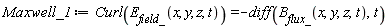 Maxwell_1 := Curl(E__field_(x, y, z, t)) = -(diff(B__flux_(x, y, z, t), t))