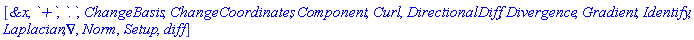 [`&x`, `+`, `.`, ChangeBasis, ChangeCoordinates, Component, Curl, DirectionalDiff, Divergence, Gradient, Identify, Laplacian, Nabla, Norm, Setup, diff]