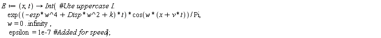 E := proc (x, t) options operator, arrow; Int(exp((-esp*w^4+Disp*w^2+k)*t)*cos(w*(x+v*t))/Pi, w = 0 .. infinity, epsilon = 0.1e-6) end proc