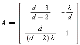 A := Matrix(2, 2, {(1, 1) = (d-3)/(d-2), (1, 2) = -b/d, (2, 1) = d/((d-2)*b), (2, 2) = 1})