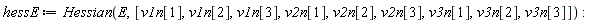 hessE := Hessian(E, [v1n[1], v1n[2], v1n[3], v2n[1], v2n[2], v2n[3], v3n[1], v3n[2], v3n[3]])