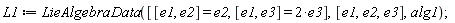 L1 := LieAlgebraData([[e1, e2] = e2, [e1, e3] = 2*e3], [e1, e2, e3], alg1);
