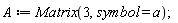 A := Matrix(3, symbol = a)