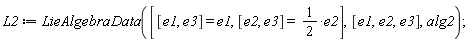L2 := LieAlgebraData([[e1, e3] = e1, [e2, e3] = (1/2)*e2], [e1, e2, e3], alg2);