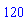 120