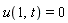 u(1, t) = 0