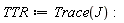 TTR := Trace(J)