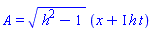 A = (h^2-1)^(1/2)*(x+I*h*t)