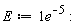 E := 1/e^5