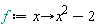 f := proc (x) options operator, arrow; x^2-2 end proc