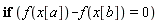 "if (f(x[a])-f(x[b])=0)"
